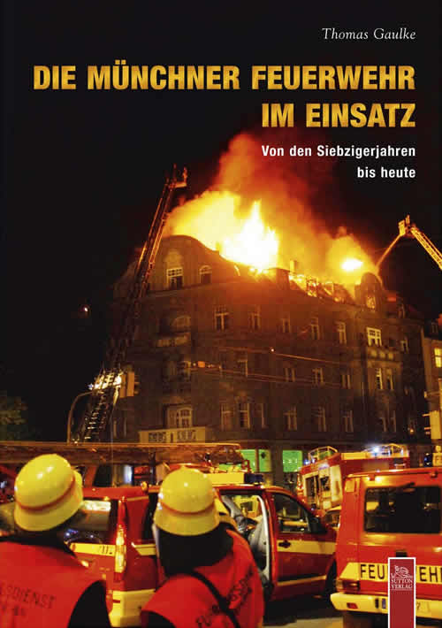 Thomas Gaulke - Buch die Münchner Feuerwehr im Einsatz
